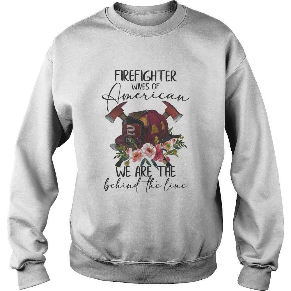 Firefighter Wives Of American We Are The Behind The Line Sweatshirt